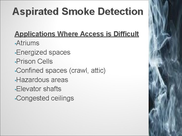 Aspirated Smoke Detection Applications Where Access is Difficult • Atriums • Energized spaces •