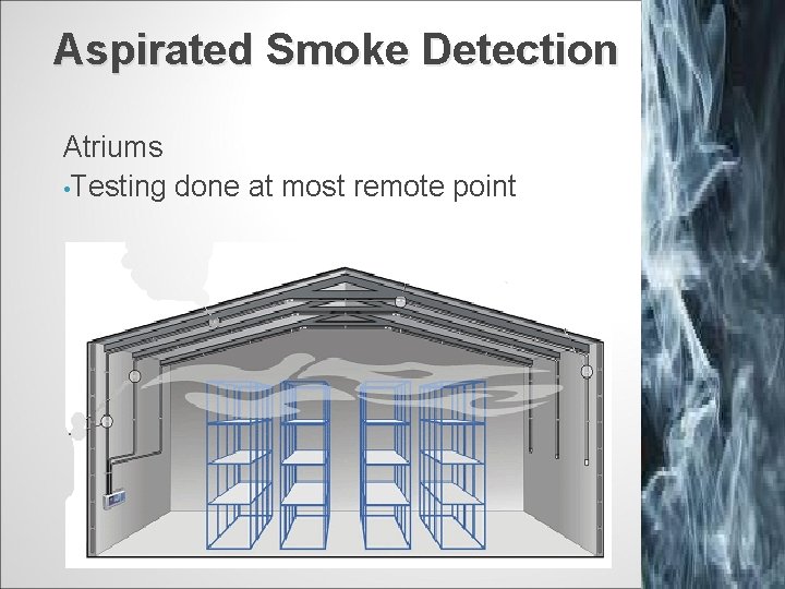 Aspirated Smoke Detection Atriums • Testing done at most remote point 