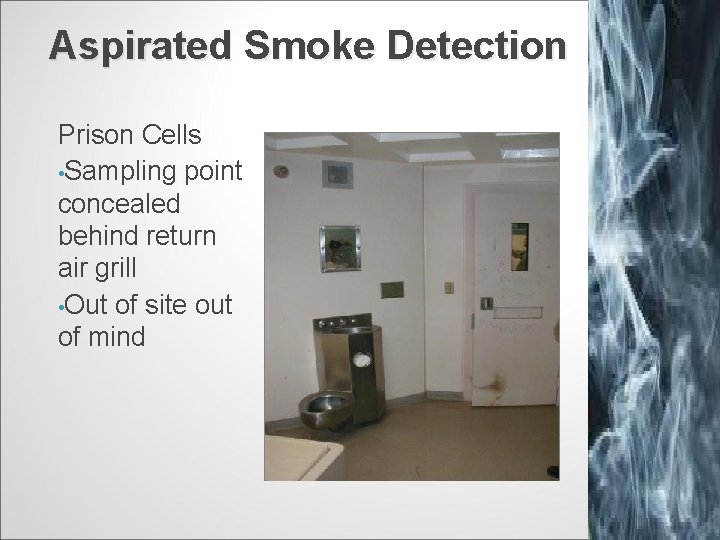 Aspirated Smoke Detection Prison Cells • Sampling point concealed behind return air grill •