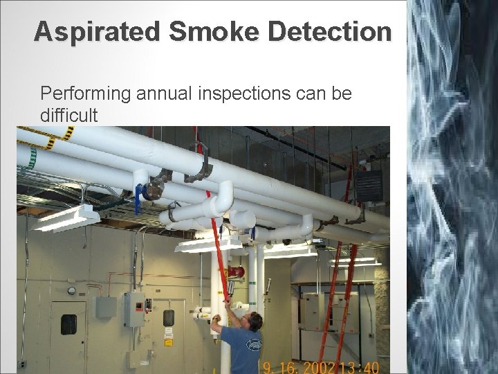 Aspirated Smoke Detection Performing annual inspections can be difficult 