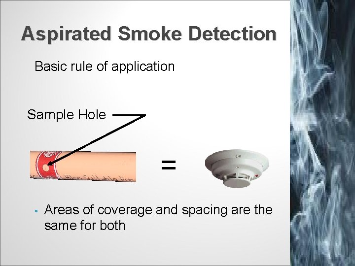 Aspirated Smoke Detection Basic rule of application Sample Hole = • Areas of coverage
