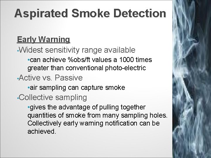 Aspirated Smoke Detection Early Warning • Widest sensitivity range available • can achieve %obs/ft