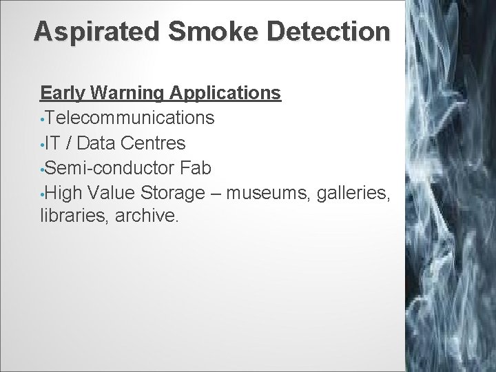 Aspirated Smoke Detection Early Warning Applications • Telecommunications • IT / Data Centres •