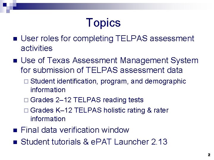 Topics n n User roles for completing TELPAS assessment activities Use of Texas Assessment