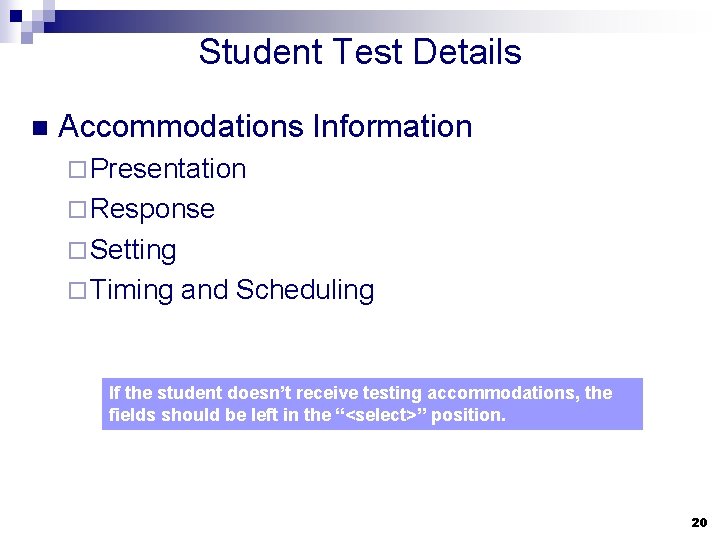 Student Test Details n Accommodations Information ¨ Presentation ¨ Response ¨ Setting ¨ Timing