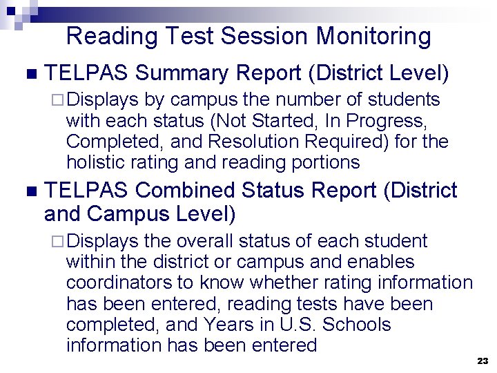 Reading Test Session Monitoring n TELPAS Summary Report (District Level) ¨ Displays by campus