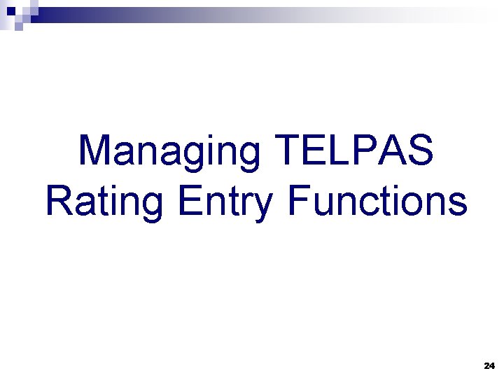 Managing TELPAS Rating Entry Functions 24 