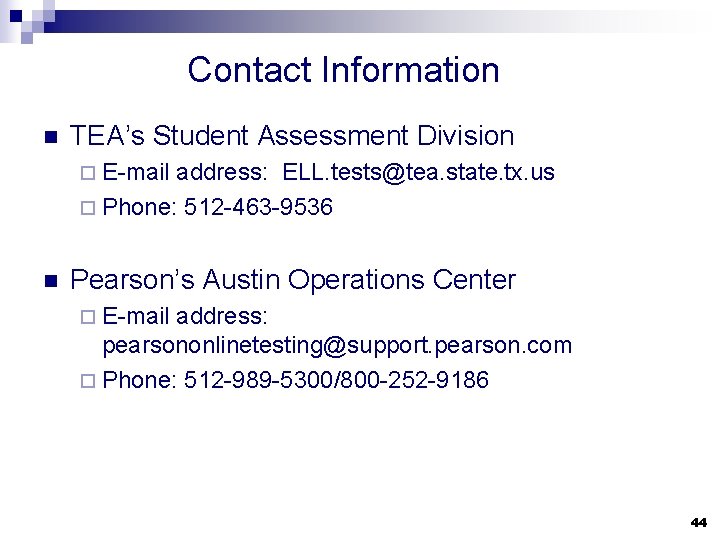 Contact Information n TEA’s Student Assessment Division ¨ E-mail address: ELL. tests@tea. state. tx.