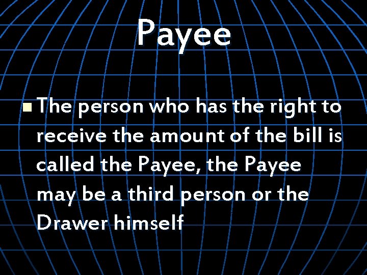 Payee n The person who has the right to receive the amount of the
