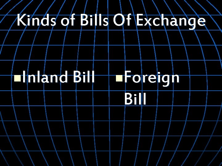 Kinds of Bills Of Exchange Inland Bill n Foreign Bill n 