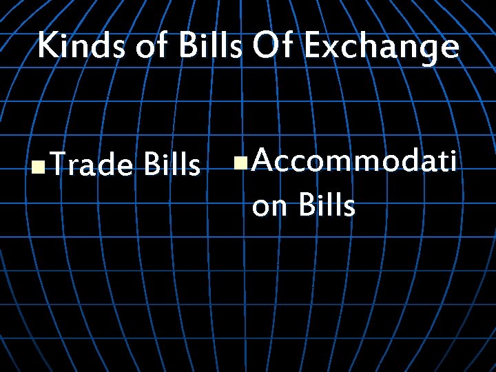 Kinds of Bills Of Exchange n Trade Bills n Accommodati on Bills 