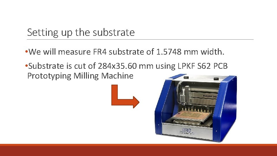 Setting up the substrate • We will measure FR 4 substrate of 1. 5748