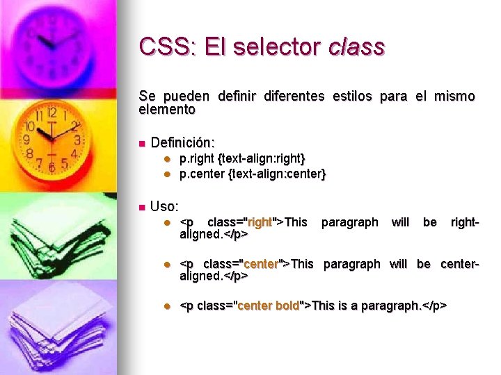 CSS: El selector class Se pueden definir diferentes estilos para el mismo elemento n