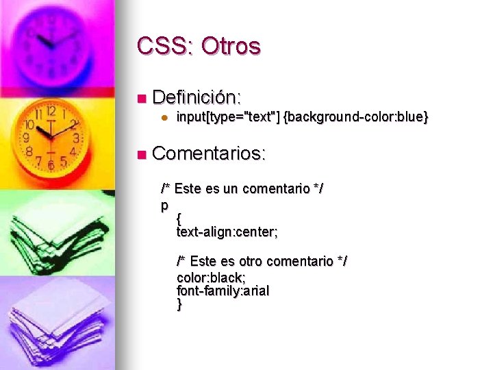 CSS: Otros n Definición: l input[type="text"] {background-color: blue} n Comentarios: /* Este es un