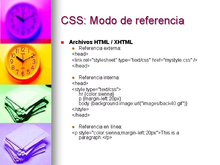 CSS: Modo de referencia n Archivos HTML / XHTML Referencia externa: <head> <link rel="stylesheet"