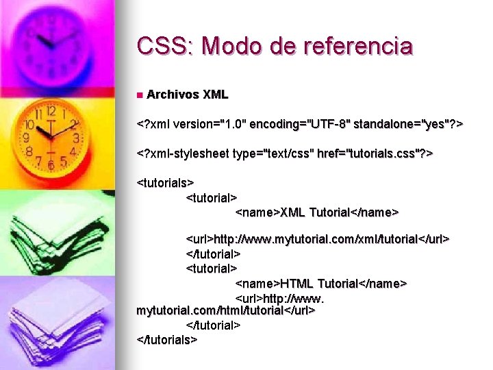 CSS: Modo de referencia n Archivos XML <? xml version="1. 0" encoding="UTF-8" standalone="yes"? >