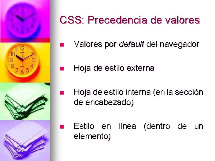 CSS: Precedencia de valores n Valores por default del navegador n Hoja de estilo