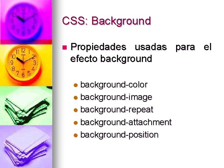 CSS: Background n Propiedades usadas para el efecto background-color l background-image l background-repeat l