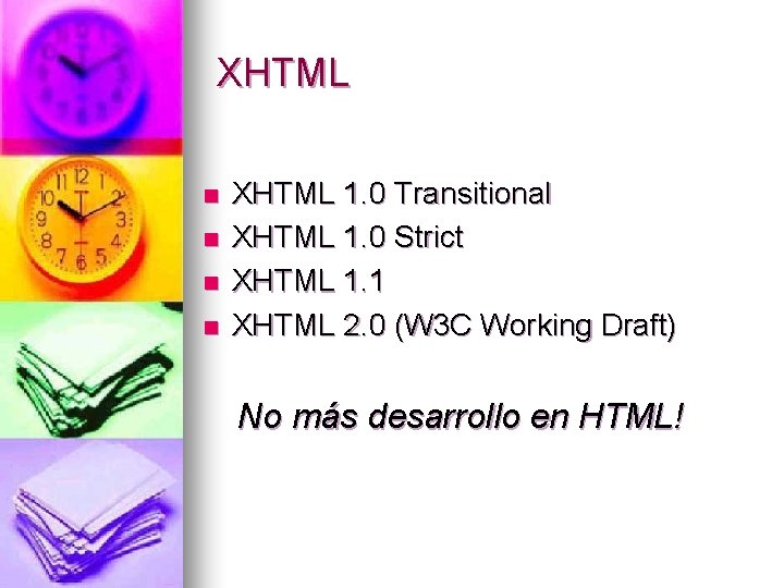 XHTML n n XHTML 1. 0 Transitional XHTML 1. 0 Strict XHTML 1. 1