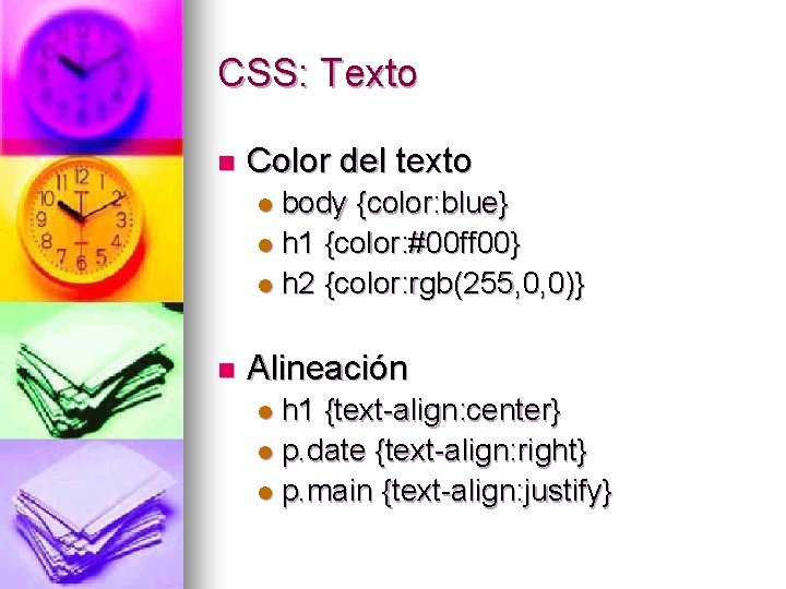 CSS: Texto n Color del texto body {color: blue} l h 1 {color: #00