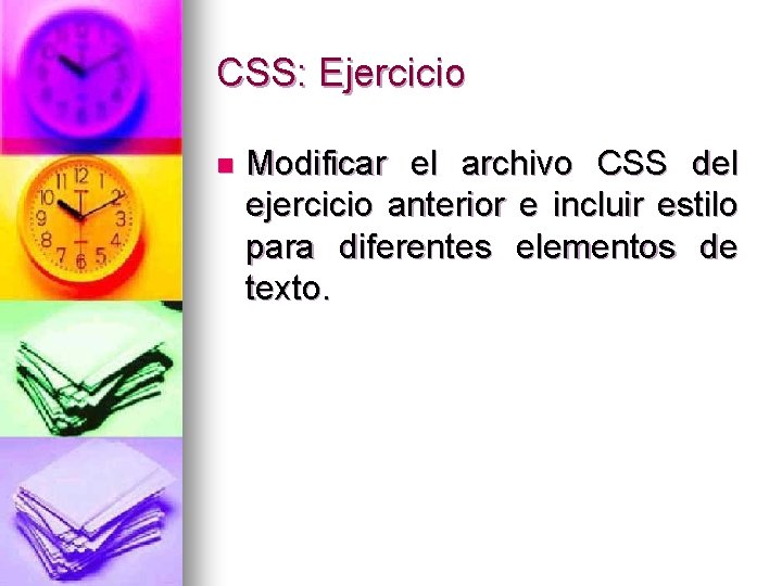 CSS: Ejercicio n Modificar el archivo CSS del ejercicio anterior e incluir estilo para