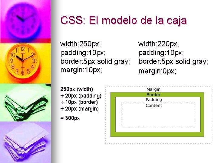 CSS: El modelo de la caja width: 250 px; padding: 10 px; border: 5