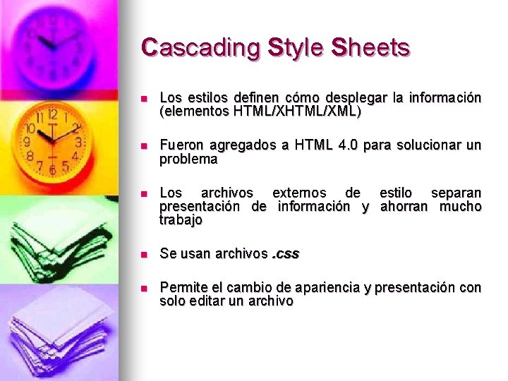 Cascading Style Sheets n Los estilos definen cómo desplegar la información (elementos HTML/XML) n