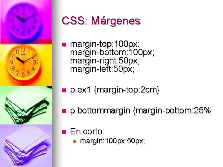 CSS: Márgenes n margin-top: 100 px; margin-bottom: 100 px; margin-right: 50 px; margin-left: 50