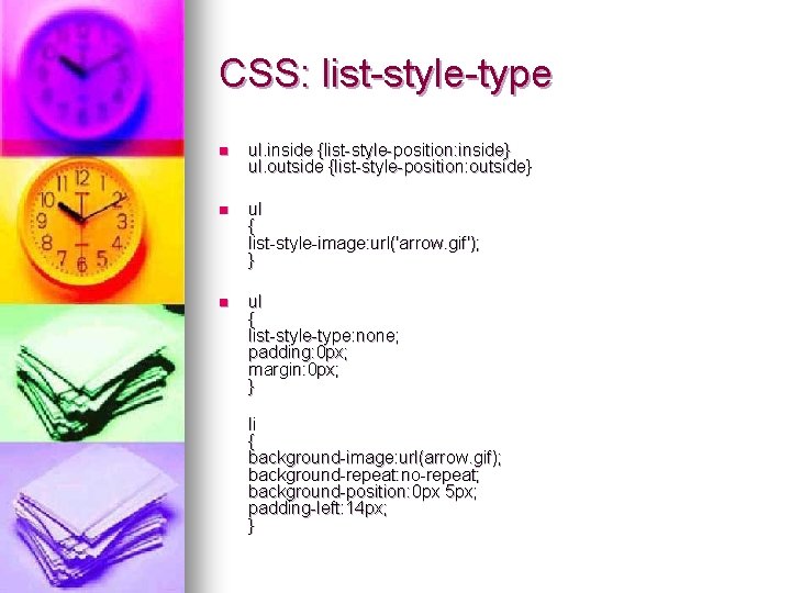 CSS: list-style-type n ul. inside {list-style-position: inside} ul. outside {list-style-position: outside} n ul {