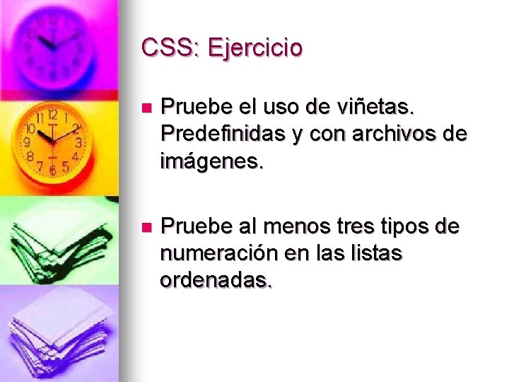 CSS: Ejercicio n Pruebe el uso de viñetas. Predefinidas y con archivos de imágenes.