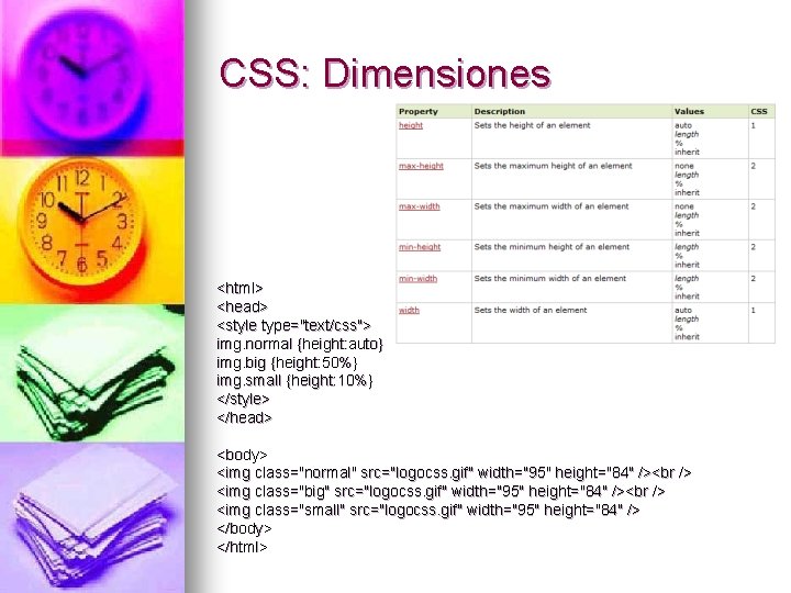 CSS: Dimensiones <html> <head> <style type="text/css"> img. normal {height: auto} img. big {height: 50%}