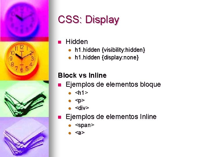 CSS: Display n Hidden l l h 1. hidden {visibility: hidden} h 1. hidden