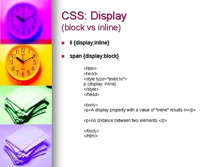 CSS: Display (block vs inline) n li {display: inline} n span {display: block} <html>