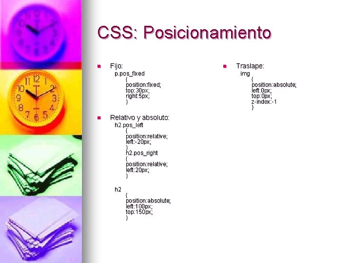 CSS: Posicionamiento n Fijo: n p. pos_fixed { position: fixed; top: 30 px; right: