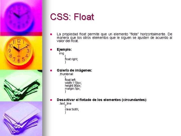 CSS: Float n La propiedad float permite que un elemento “flote” horizontalmente. De manera