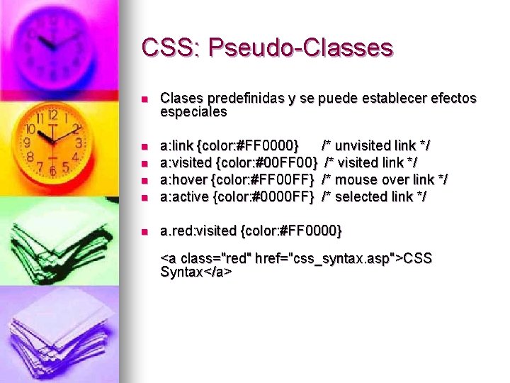 CSS: Pseudo-Classes n Clases predefinidas y se puede establecer efectos especiales n n a: