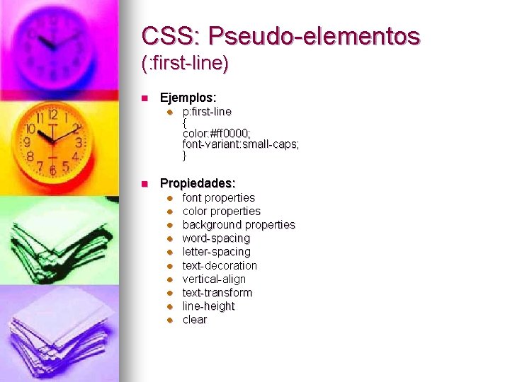 CSS: Pseudo-elementos (: first-line) n Ejemplos: l n p: first-line { color: #ff 0000;
