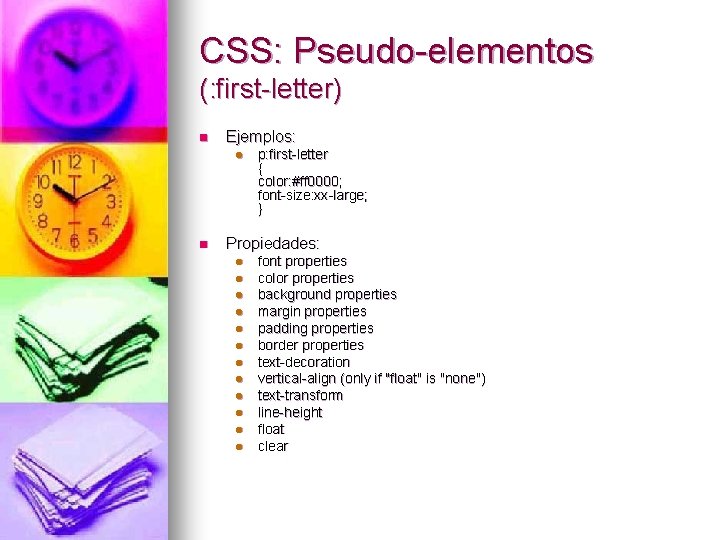 CSS: Pseudo-elementos (: first-letter) n Ejemplos: l n p: first-letter { color: #ff 0000;