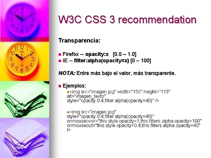 W 3 C CSS 3 recommendation Transparencia: Firefox -- opacity: x [0. 0 –
