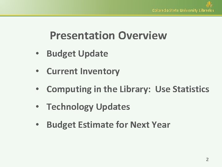 Colorado State University Libraries Presentation Overview • Budget Update • Current Inventory • Computing