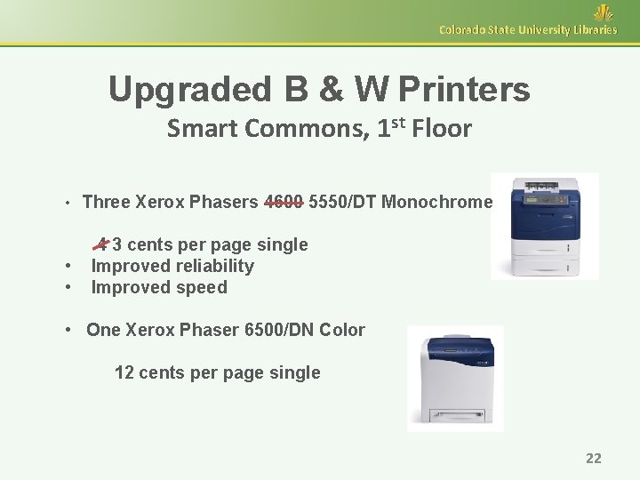 Colorado State University Libraries Upgraded B & W Printers Smart Commons, 1 st Floor