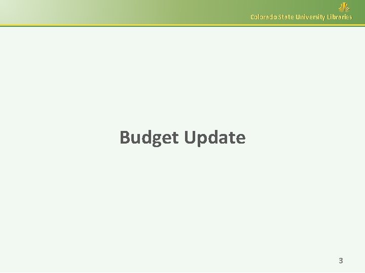 Colorado State University Libraries Budget Update 3 