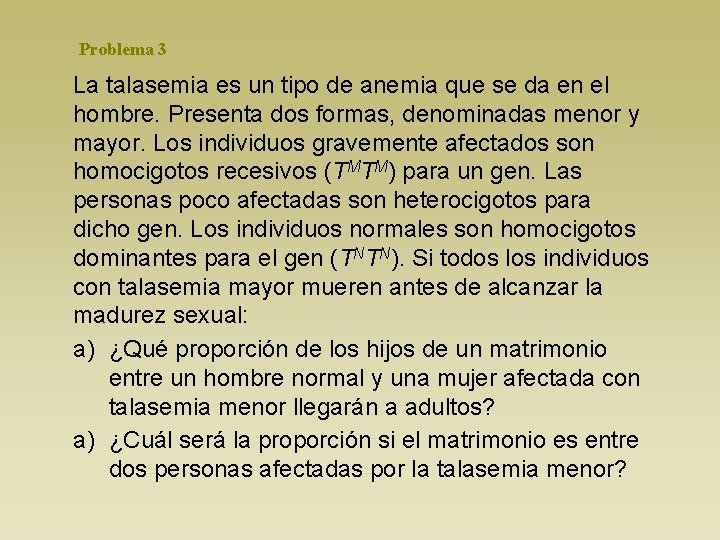 Problema 3 La talasemia es un tipo de anemia que se da en el