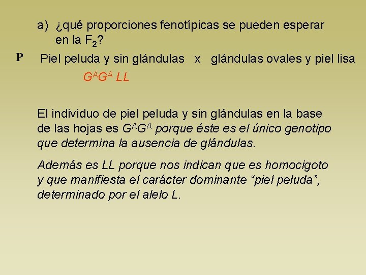 a) ¿qué proporciones fenotípicas se pueden esperar en la F 2? P Piel peluda