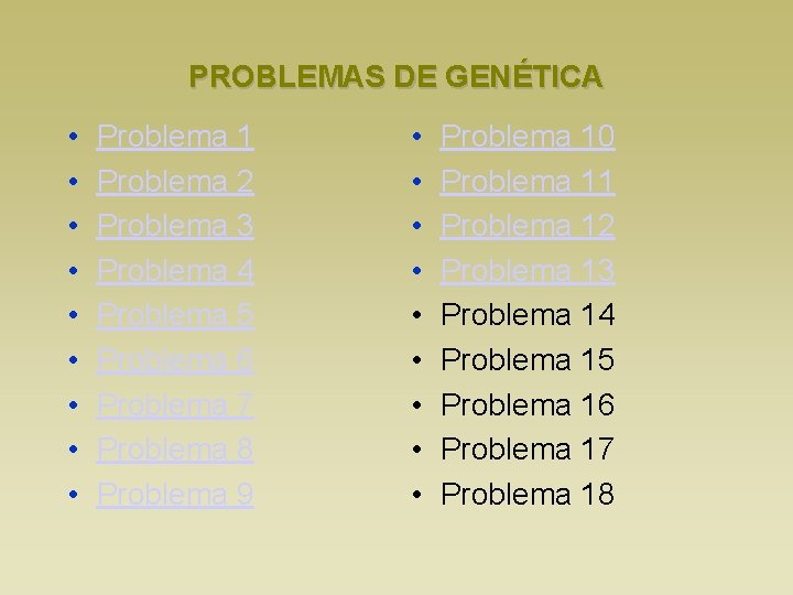 PROBLEMAS DE GENÉTICA • • • Problema 1 Problema 2 Problema 3 Problema 4