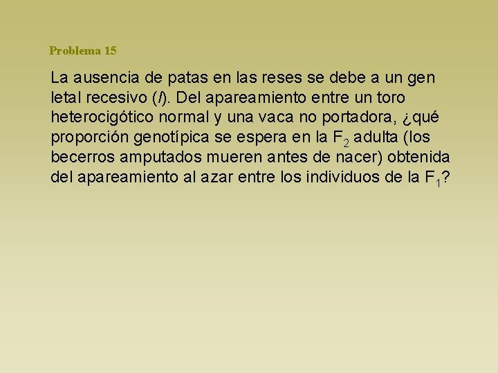 Problema 15 La ausencia de patas en las reses se debe a un gen