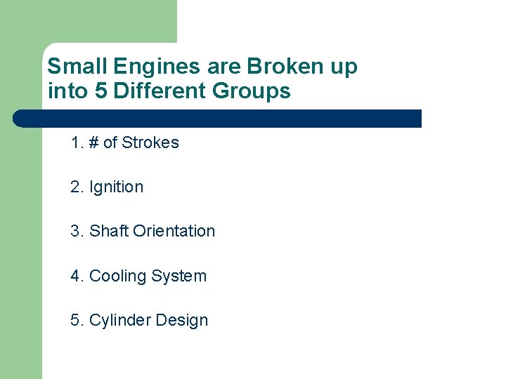 Small Engines are Broken up into 5 Different Groups 1. # of Strokes 2.
