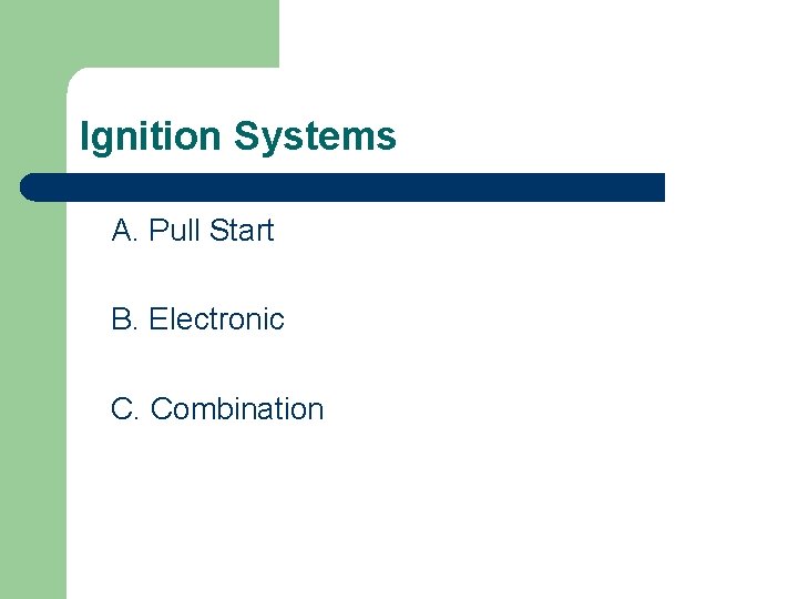Ignition Systems A. Pull Start B. Electronic C. Combination 