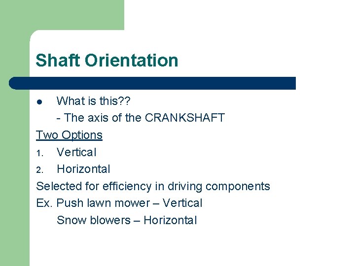 Shaft Orientation What is this? ? - The axis of the CRANKSHAFT Two Options