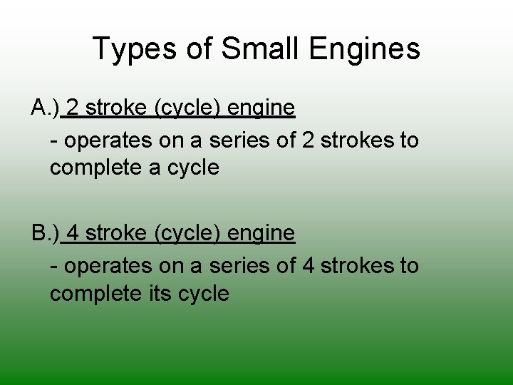 Types of Small Engines A. ) 2 stroke (cycle) engine - operates on a